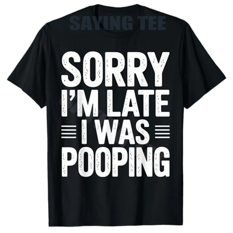 Lustiges Sorry I'm Late I Was Pooping T-Shirt Y2k Humor Buchstaben gedruckt sarkastisch Spruch T-Shirt Tops Neuheit Geschenk Kurzarmblusen