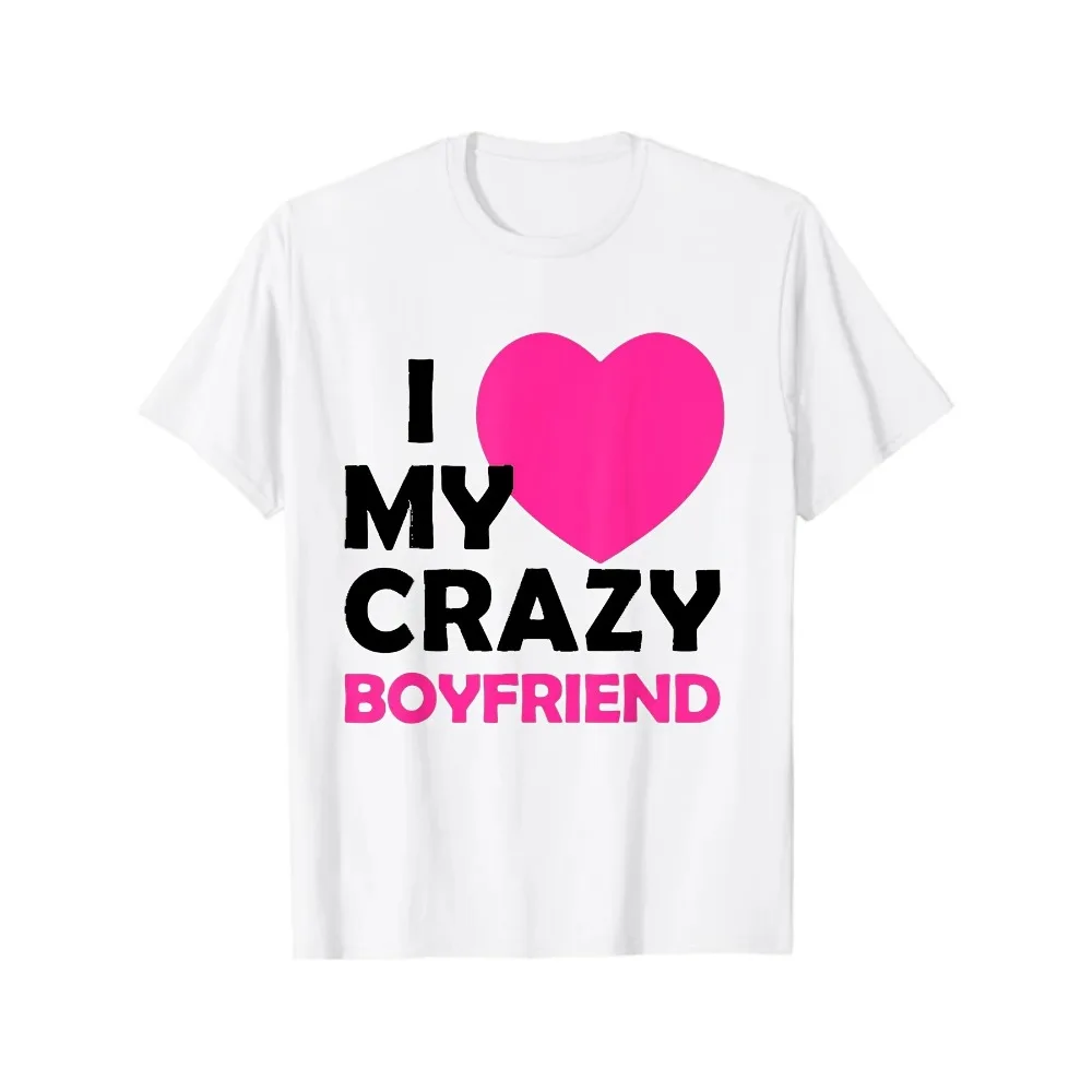 I Heart My Crazy Boyfriend T-Shirt Funny Valentine'S Gift T-Shirt Short-Sleeved Shirt for Both Men And Women Same Style for Men And Women Summer Short-Sleeved Printed T-Shirt 180G