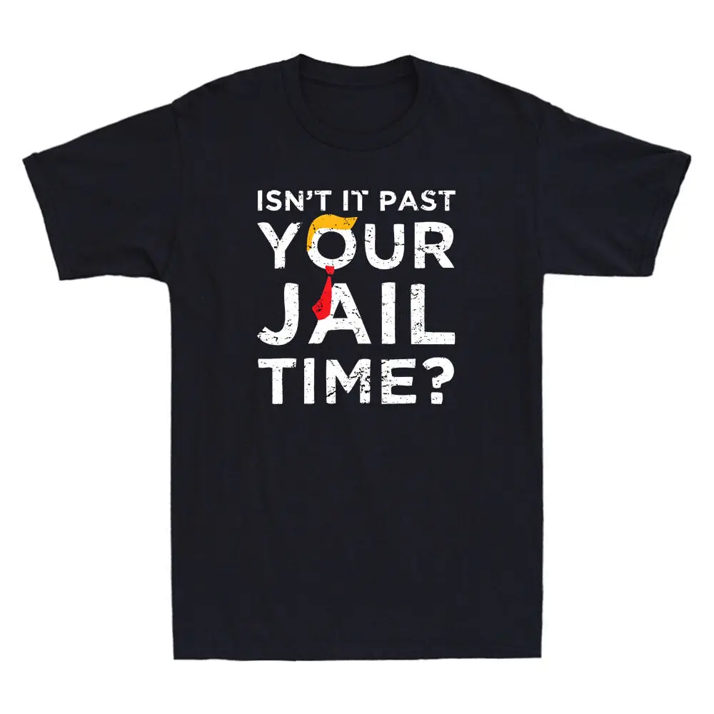 Isn't It Past Your Jail Time Funny Saying Joke Humour Gift Vintage unisex T-ShirtSummer short sleeve 100% cotton