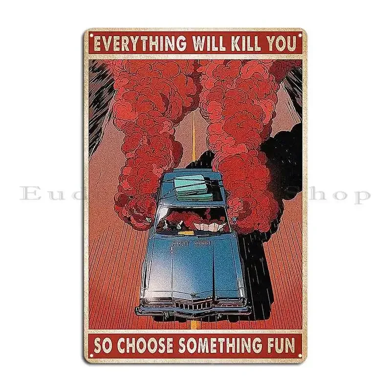 Everything Will Kill You So Choose Something Fun Traveling Poster Metal Plaque Poster Character Wall Cave Garage Tin Sign Poster