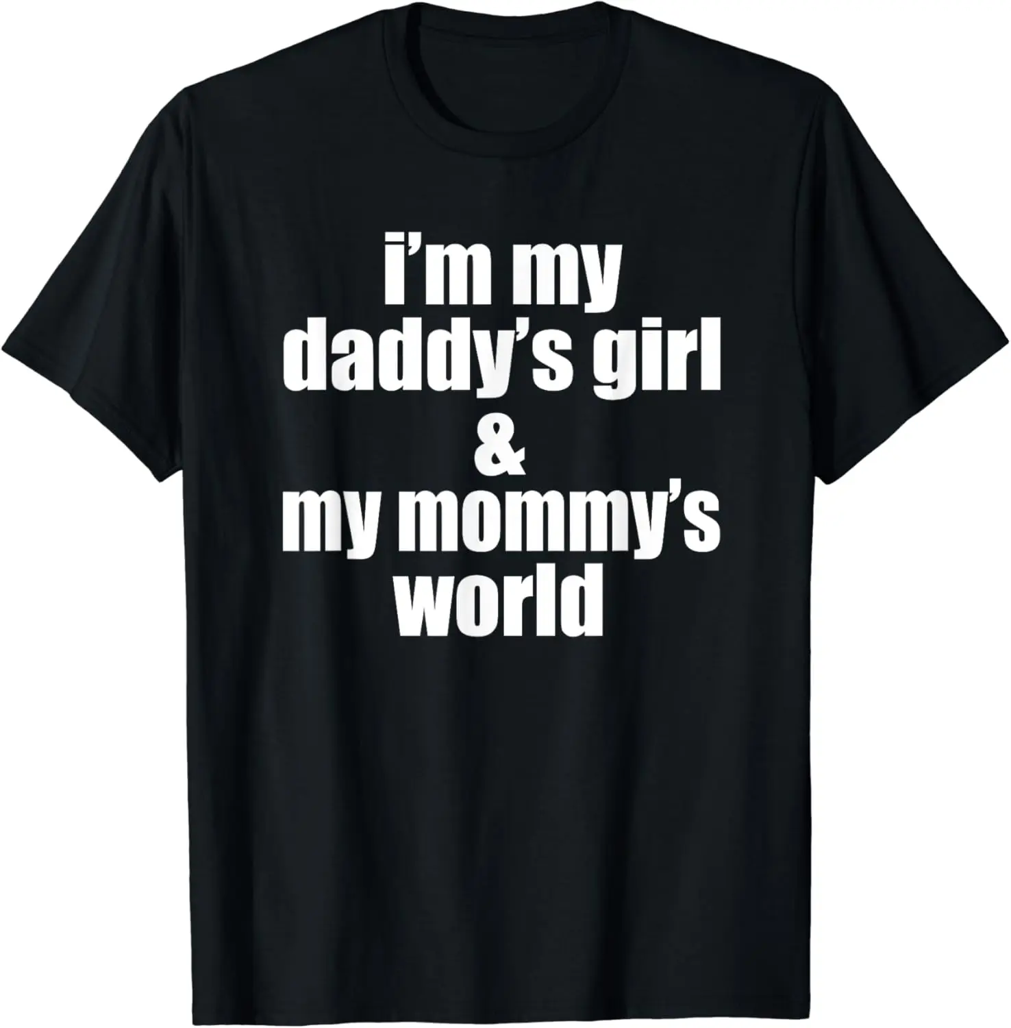 I'M MY DADDY'S GIRL & MOMMY'S WORLD Cute Women, Teens, Girls T-Shirt