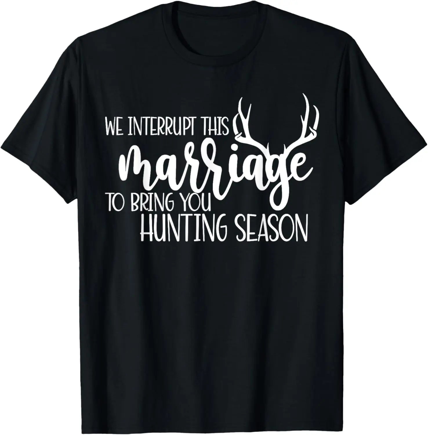 

We Interrupt This Marriage To Bring You Hunting Season Funny T-Shirt