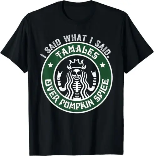 NEW LIMITED I Said What I Said Tamales Over Pumpkin Spice T-Shirt