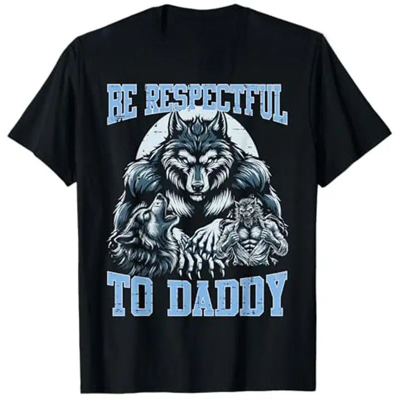 

Alpha Wolf Be Respectful To Daddy Funny Meme Cringe T-Shirt Humor Silly Graphic Outfit Novelty Gift Sarcastic Saying Tee Y2k Top