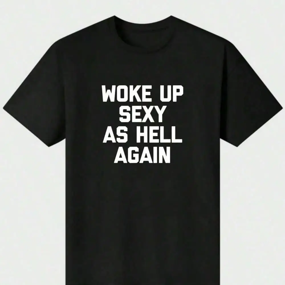 Shirt I Woke Up Sexy As Again Funny Sarcastic Women Saying T-Shirt ,Soft Lightweight Skin-Friendly 100% Cotton T ShirtLoose And Comfortable2026 H