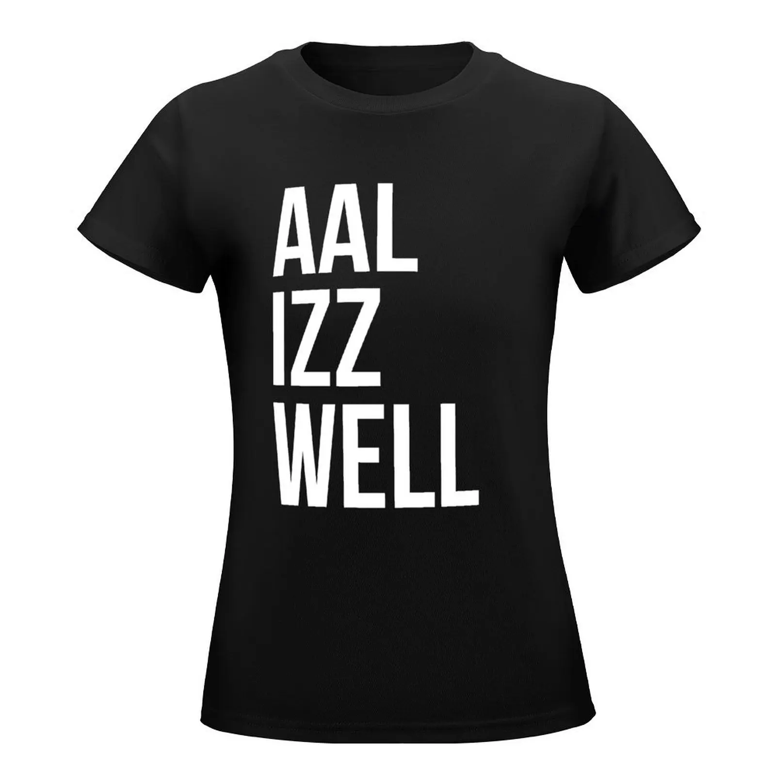 AAL IZZ WELL ALL IS WELL EVERYTHING WILL BE OKAY T-Shirt Female clothing Blouse Short sleeve tee summer tops Women clothes