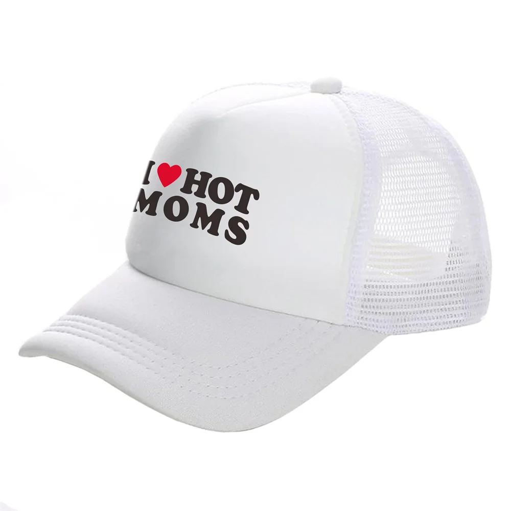 I Love Hot Moms Trucker Caps Men Funny Humor Hat Baseball Cap Cool Summer Unisex Mesh Net Caps MZ-477