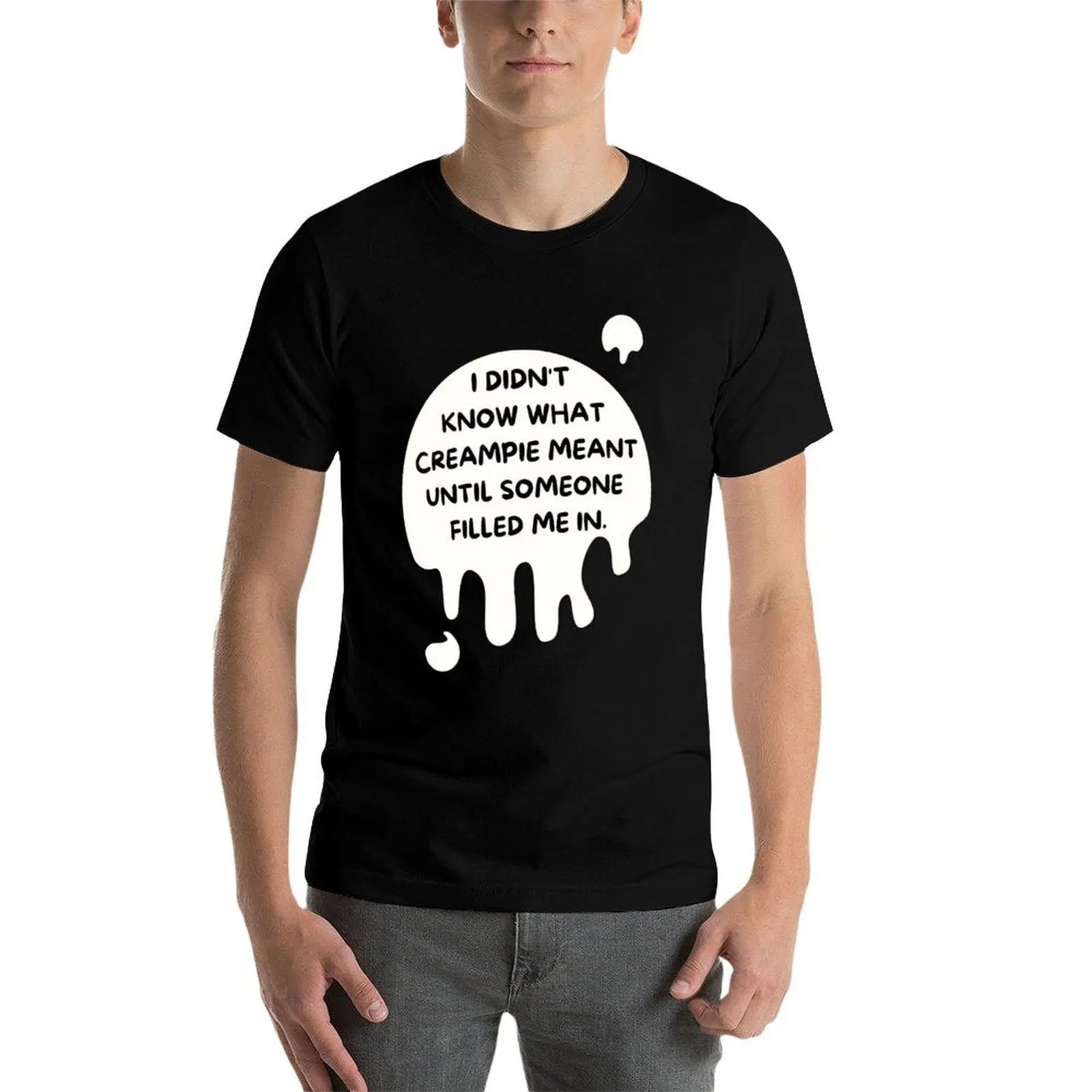 لم أعرف ما يعني كريمي حتى أملأ لي شخص ما في تي شيرت رجل تي شيرت قطن عالي الجودة تي شيرت مطبوع مخصص