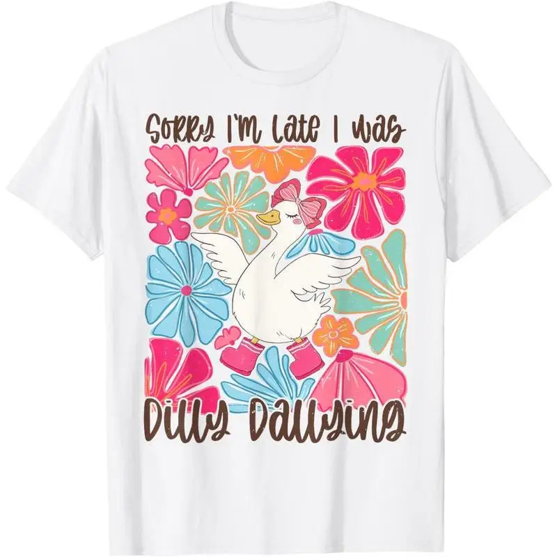 

Sorry I'm Late I Was Dilly Dalling Floral Silly Goose Mama T-Shirt