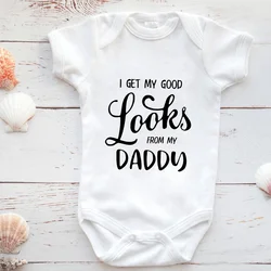 I GET MY GOOD LOOKS FROM MY DADDY Infant Romper 100% Cotton Baby Items Oneses Newborn Baby Bodysuits Clothes