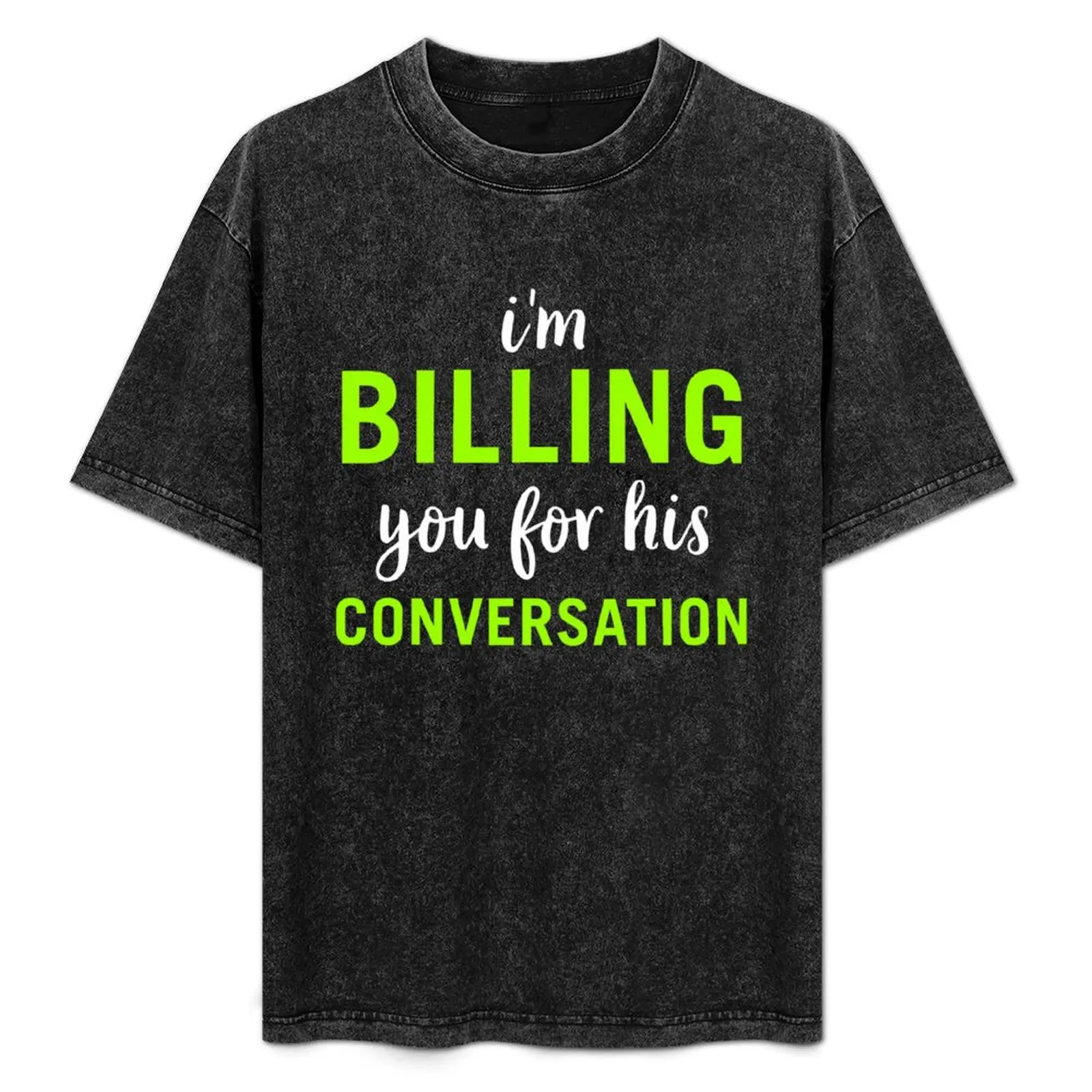 

I'm Billing You For This Conversation T-Shirt oversizeds oversized graphic tee blacks mens t shirt graphic