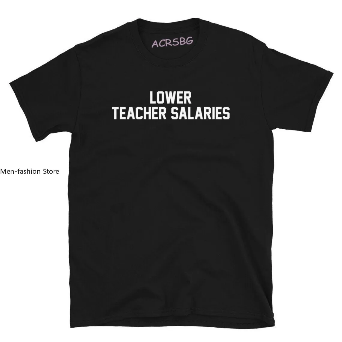 Lower Teacher Salaries T-shirt Teacher's Day Gift Men T Shirts Unisex Humorous Letters Print T Shirts Man Plus Size Summer Tops