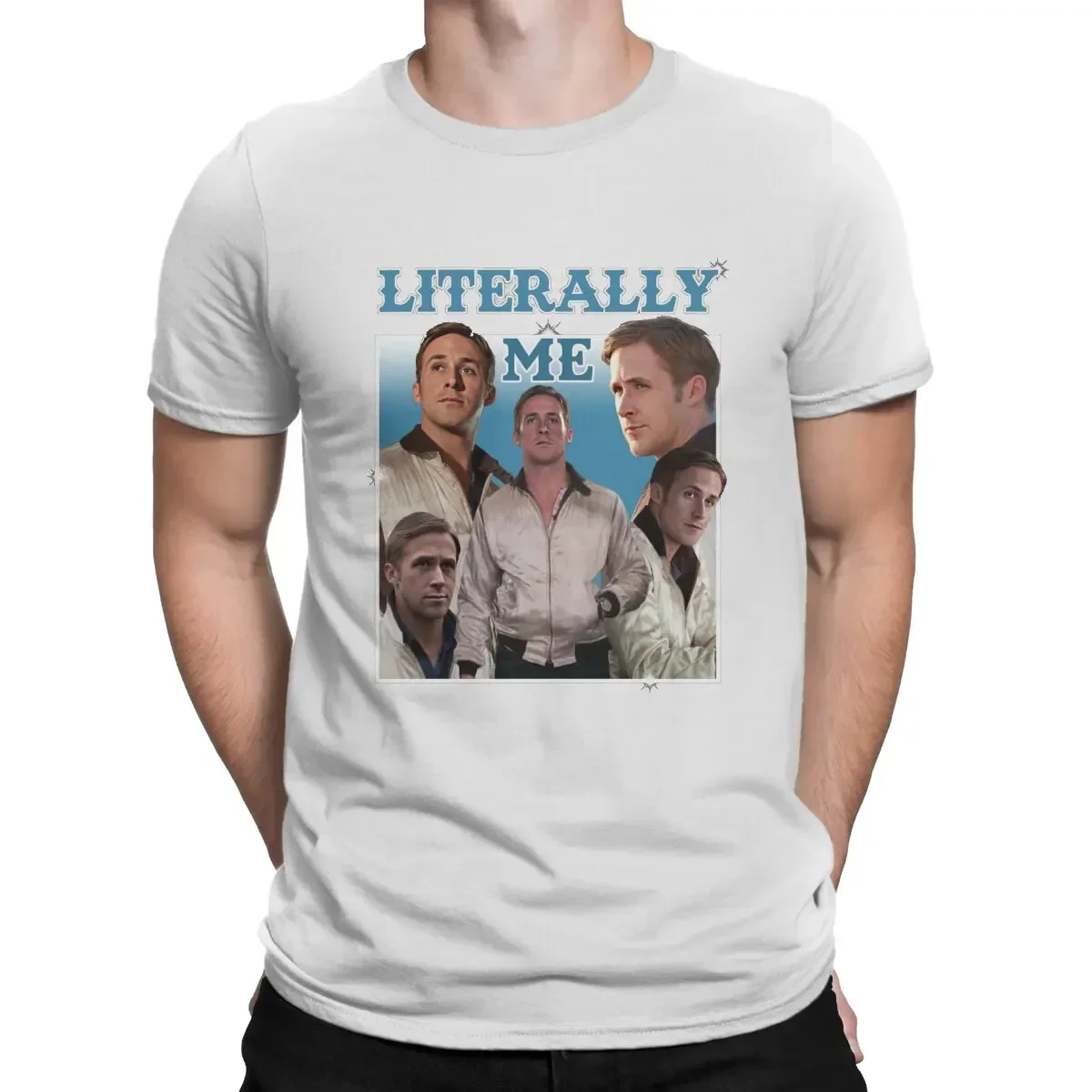 Ryan Gosling High Quality Cotton Tee Funny Summer Short Sleeve O Neck Tee Shirt Gift Idea Tops Literally Me Print Men's T Shirt