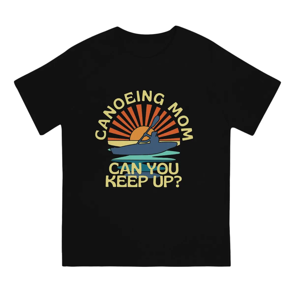 Funny Canoeing Mom Can You Keep Up Canoes Mum T-Shirts Men Pure Cotton T Shirts Canoes Short Sleeve Birthday Present