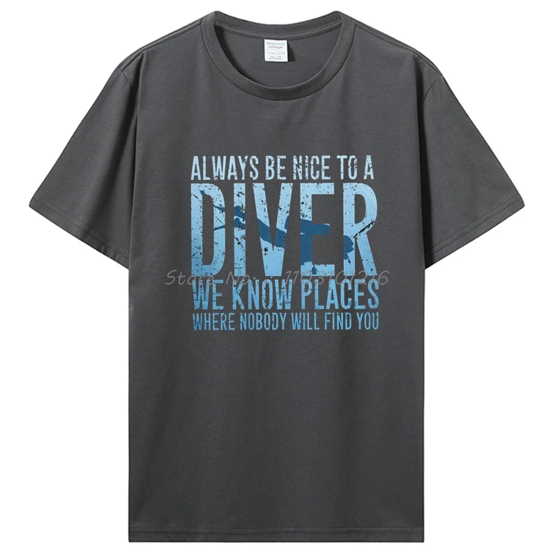 Always Be Nice To A Diver We Know Places Scuba Diving Dive T-shirt Casual Cotton Fitness Tshirt Men's Clothing Oversized Unisex