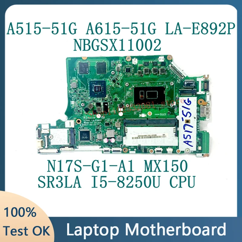 

C5V01 LA-E892P For ACER A515-51G A615-51G NBGSX11002 Laptop Motherboard W/SR3LA I5-8250U CPU N17S-G1-A1 MX150 100%Full Tested OK