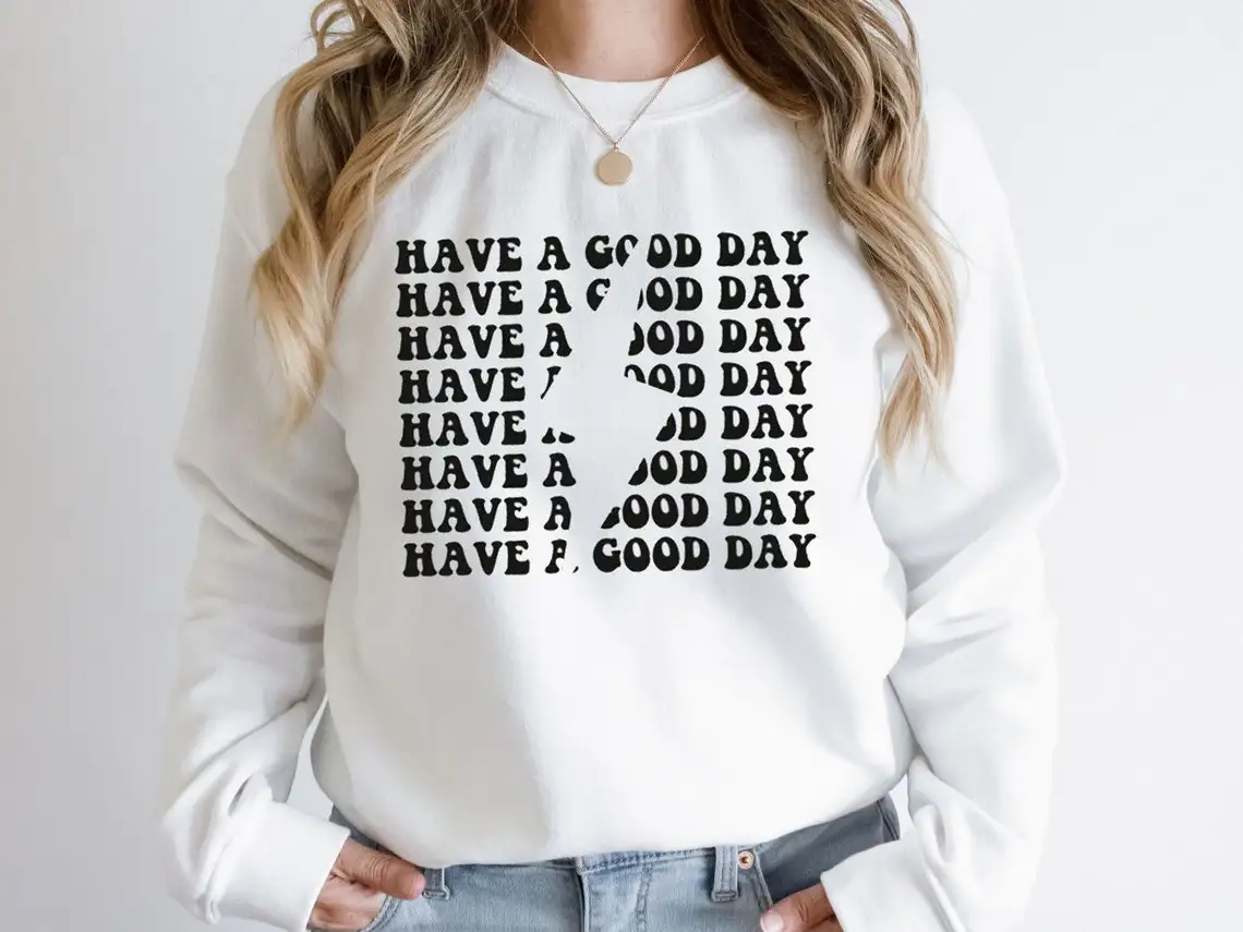 

Have a Good Day Sweatshirt retro women long sleeve jumper inspirational pullovers