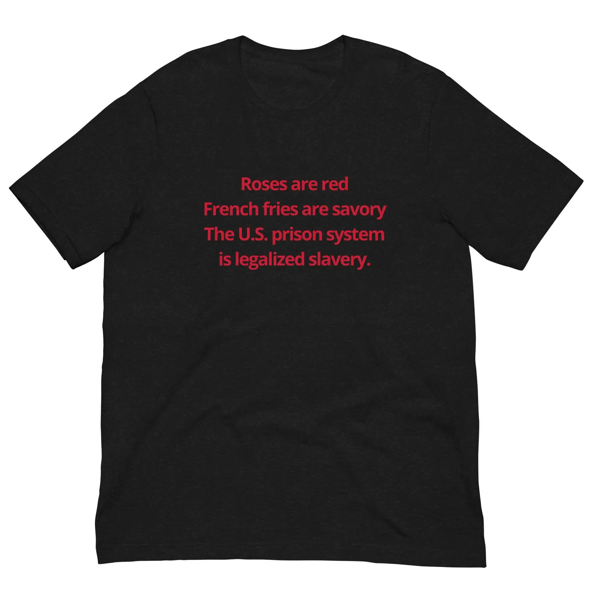 Roses Are Red French Fries Savory The U S Prison System Is Legalized Slavery T Shirt