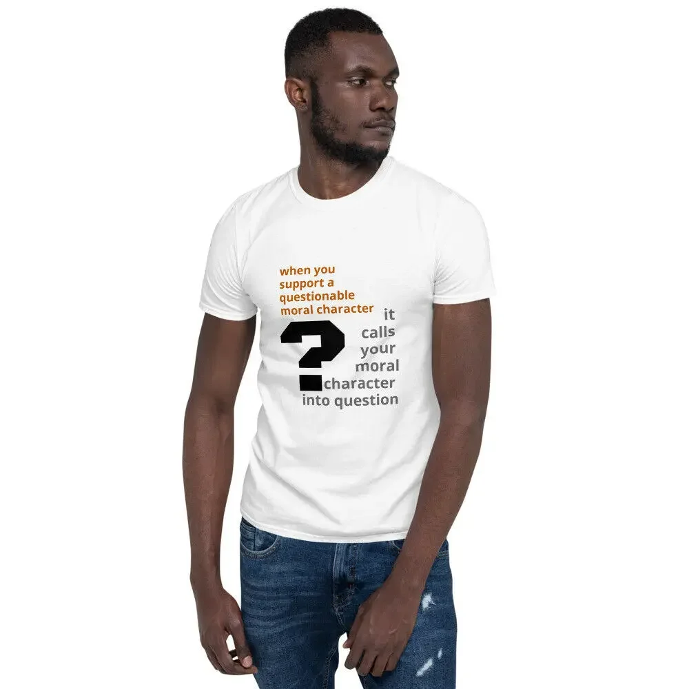 

Questionable Moral Character Protest Election T-Shirt. Summer Cotton Short Sleeve O-Neck Mens T Shirt New S-3XL