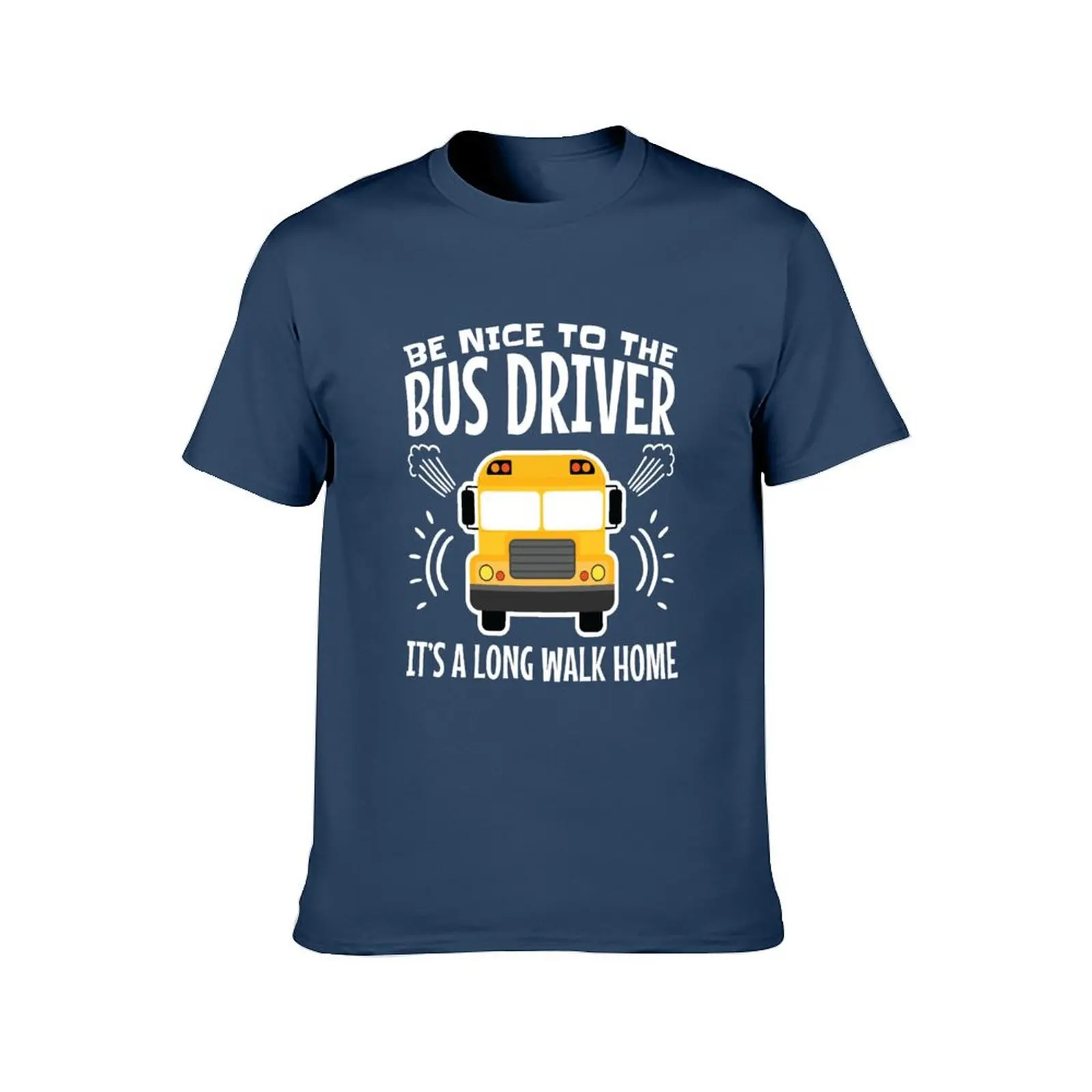 Be Nice To The Bus Driver It's A Long Walk Home T-Shirt tshirts personalised animal prinfor boys shirts graphic t shirt for men