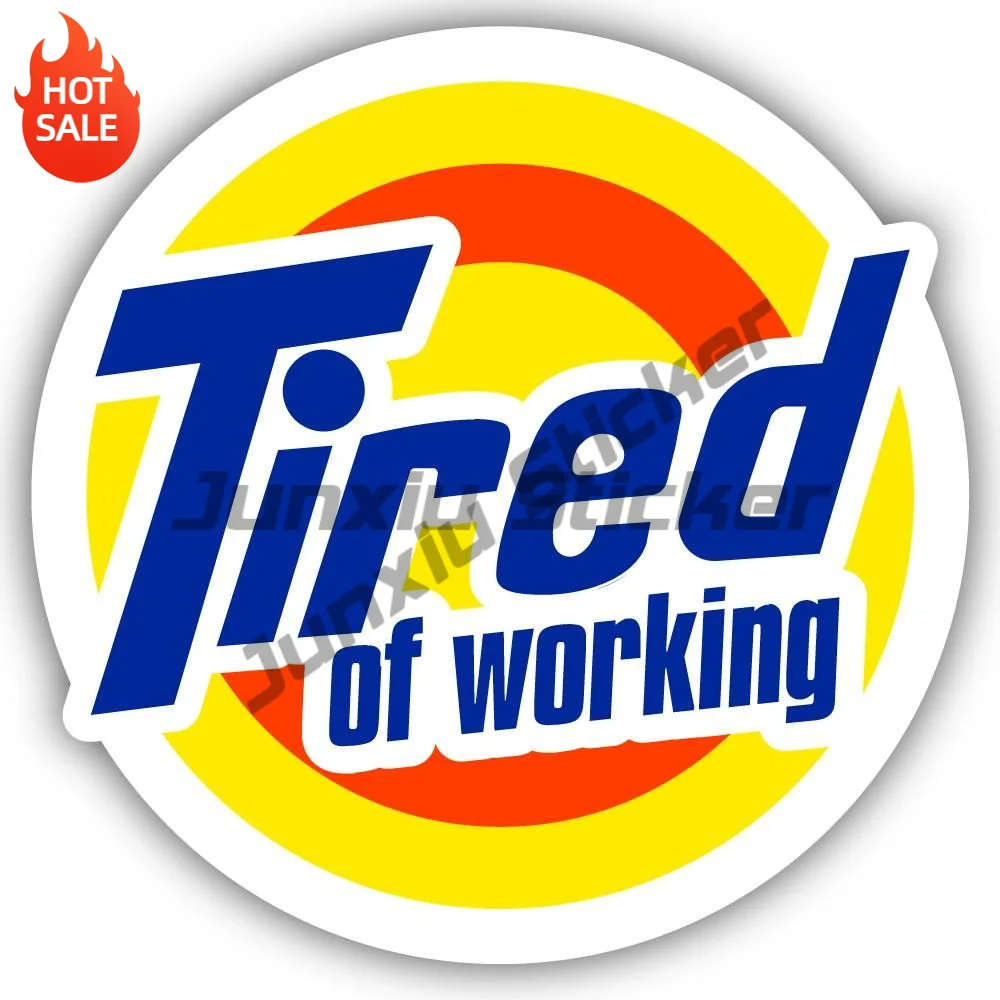 Tired Of Working Logo Vinyl Sticker For Laptop And Car Window Shape Cut Funny Quote Decal