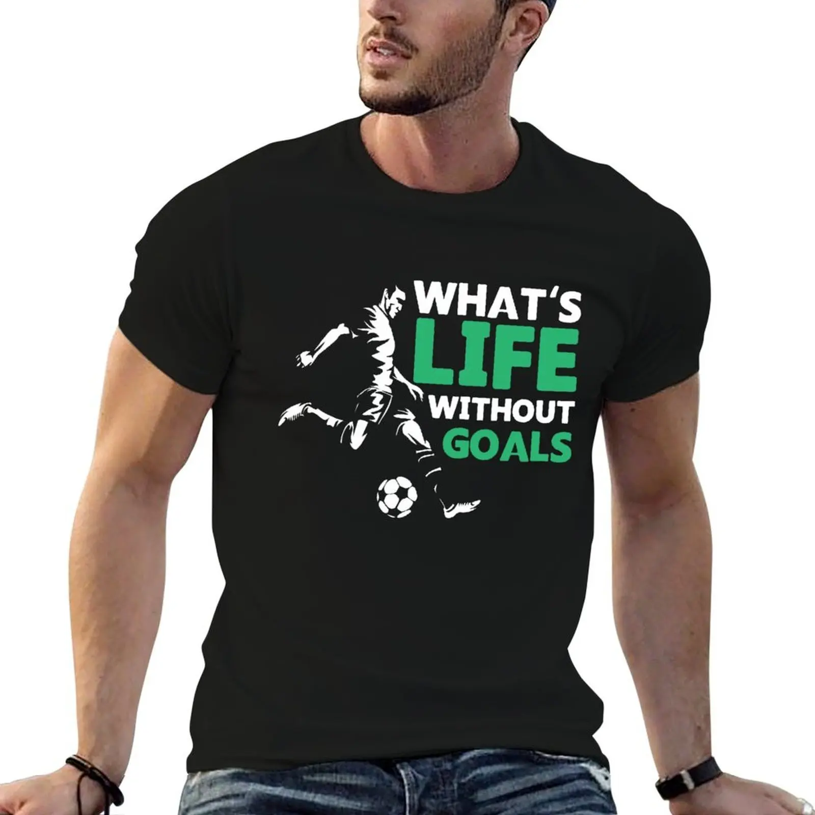 

what's life without goals T-Shirt t shirts for man cotton funny mens graphic t shirts T-Shirt