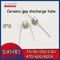 10pcs ceramic gas discharge tube SXH81-75/90/150/230/470/600/800X 8*6 detonator