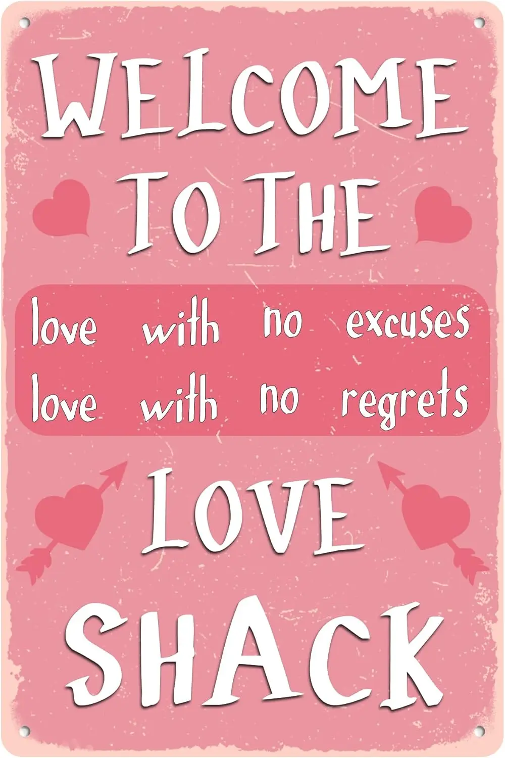 Welcome To The Love Shack Tin Sign Love With No Excuses Love With No Regrets Chic Vintage Funny Valentines Day Metal Signs Artis