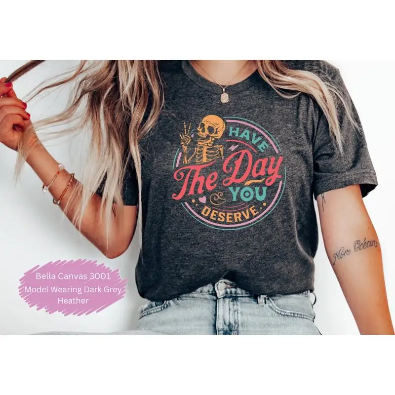 

Футболка Have The Day You Deserve Саркастическая доброта Позитивный мотивационный скелет Вдохновляющий