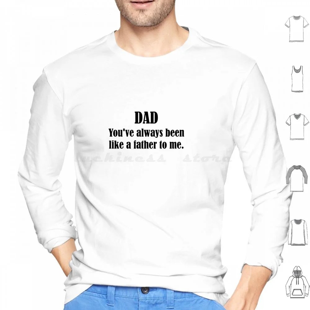 Father's Day Hoodie Cotton Long Sleeve Fathers Day Father For Dad Dad Dad Youve Always Been Like A Father To Me