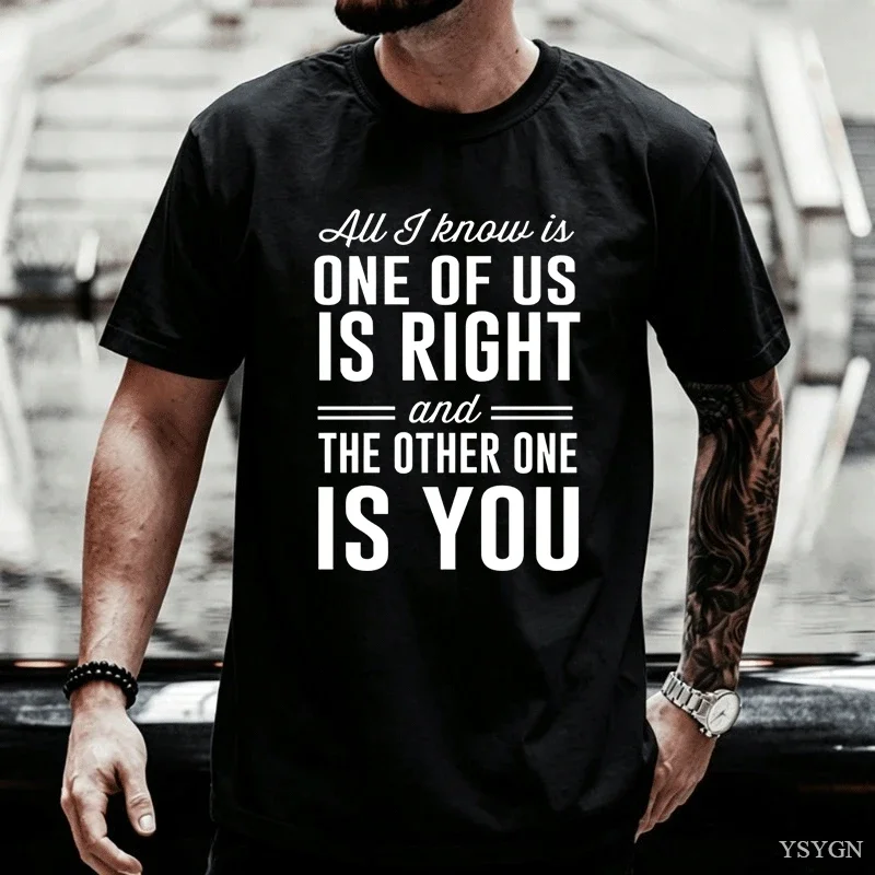 All I Know Is One of Us Is Right T-shirt for Men Women Soft Comfortable High Quality Short Sleeve T-shirts Men's Clothing Tops