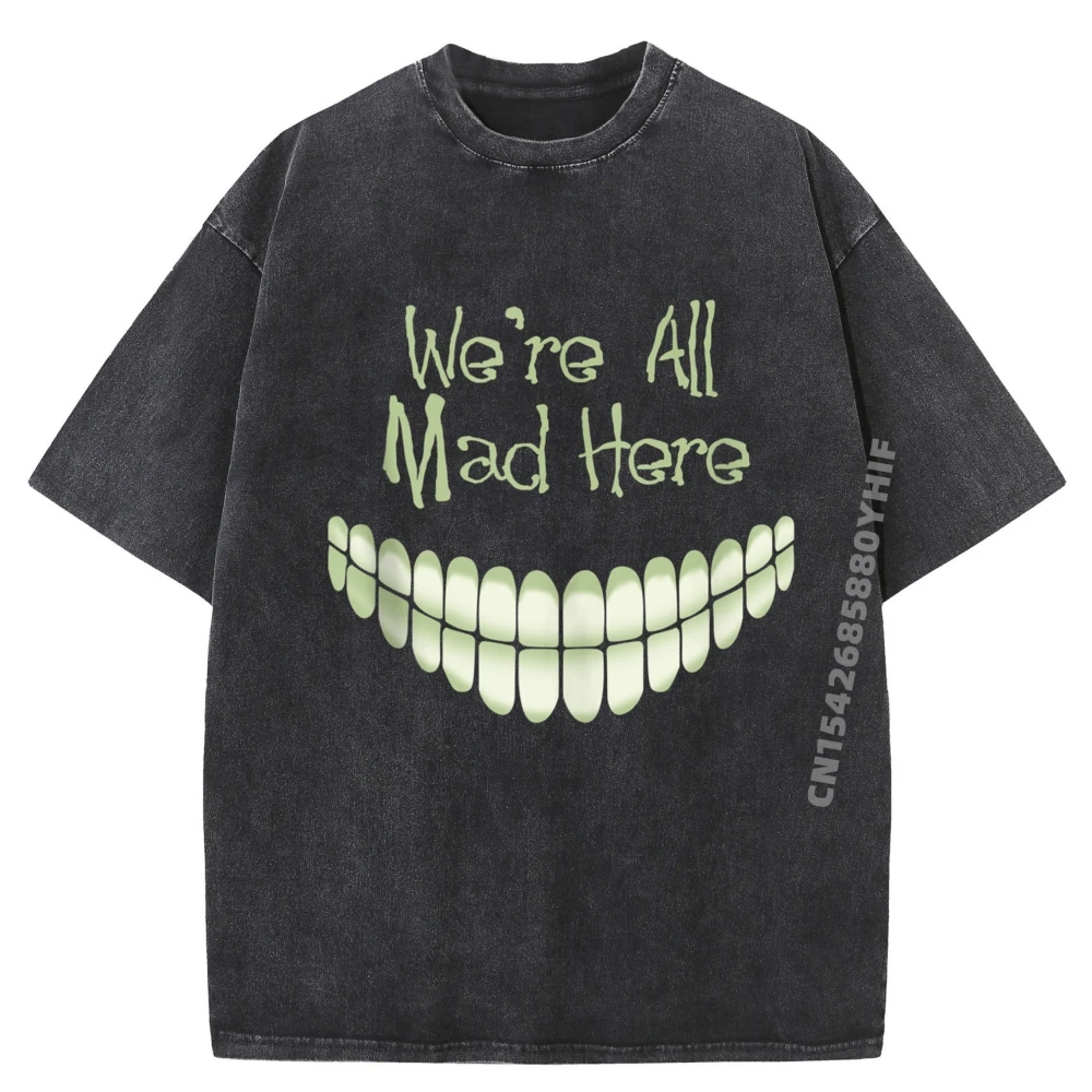 

We are All Mad Here Graphic T Shirts 100% Cotton Comfortable Washed Shirts For Men Figures Printed Tops