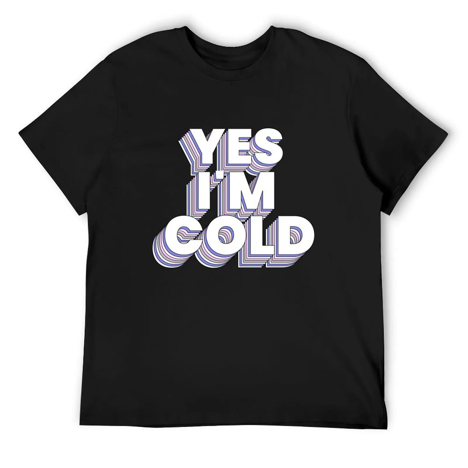 

yes im cold me 24 7 Funny T-Shirt quick-drying topping anime t shirt men