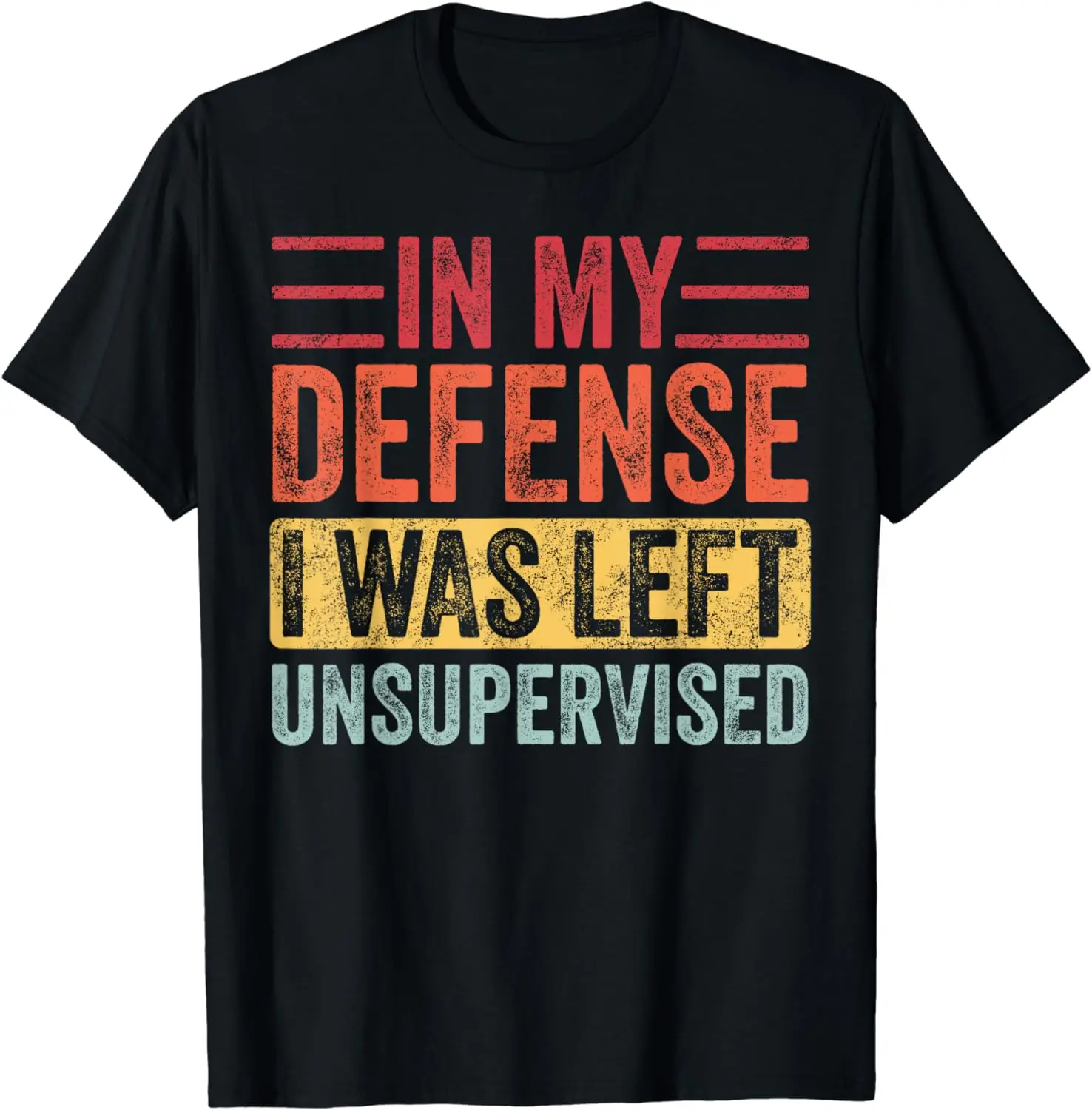 

In My Defense I Was Left Unsupervised | Funny Retro Vintage T-Shirt