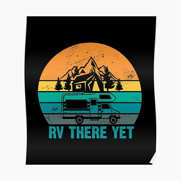 Rv There Yet Nature Lover Camping Proud  Poster Painting Mural Room Funny Picture Home Modern Print Art Decoration Wall No Frame