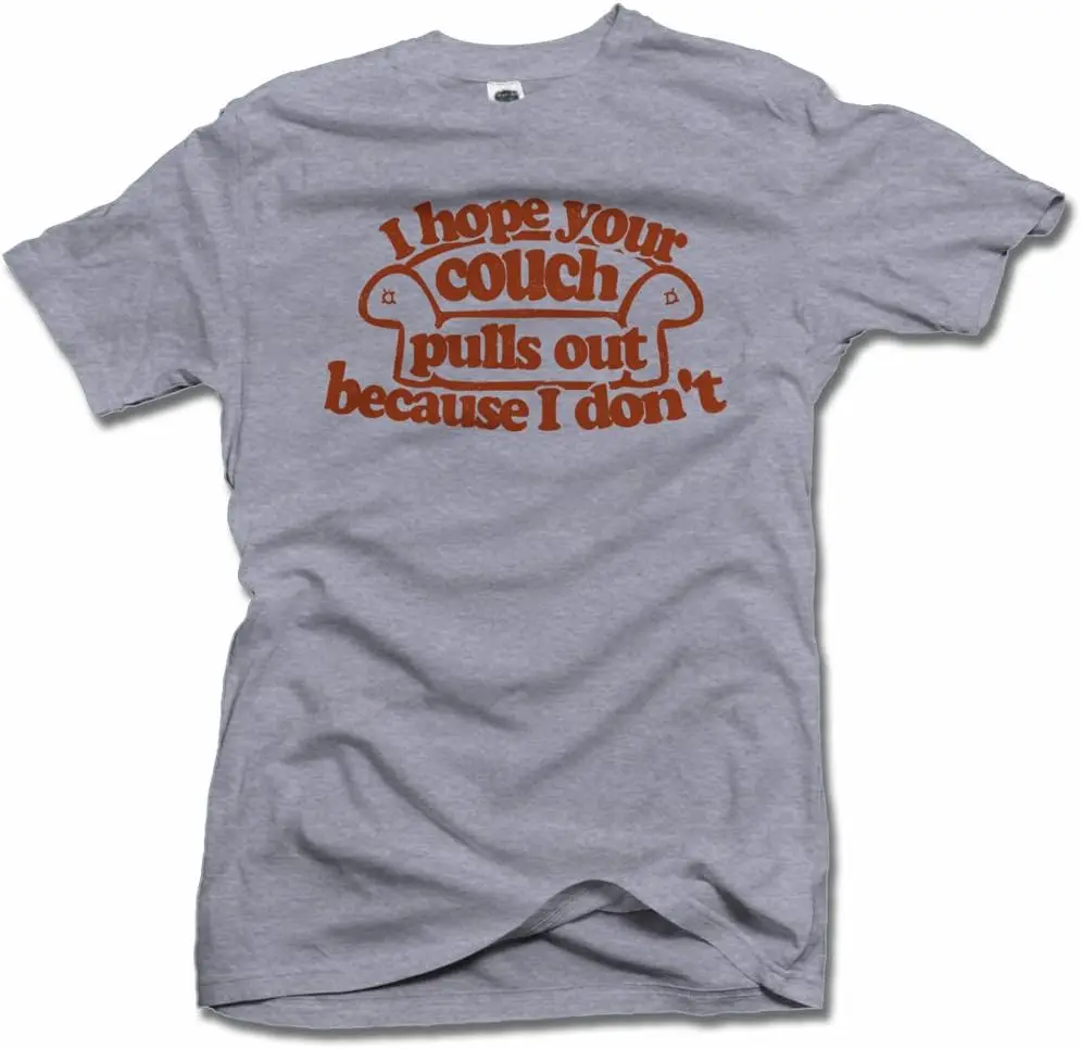 I Hope Your Couch PULLS Out Because I Don't Funny T-Shirt Men's Tee (6.1oz)