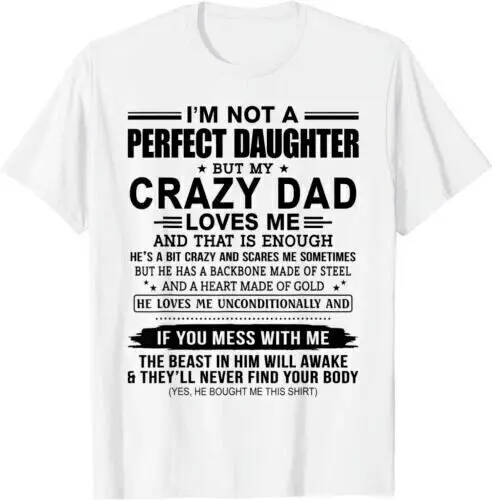 

NEW LIMITED I'm Not A Perfect Daughter But My Crazy Dad Loves Me Funny T-Shirt