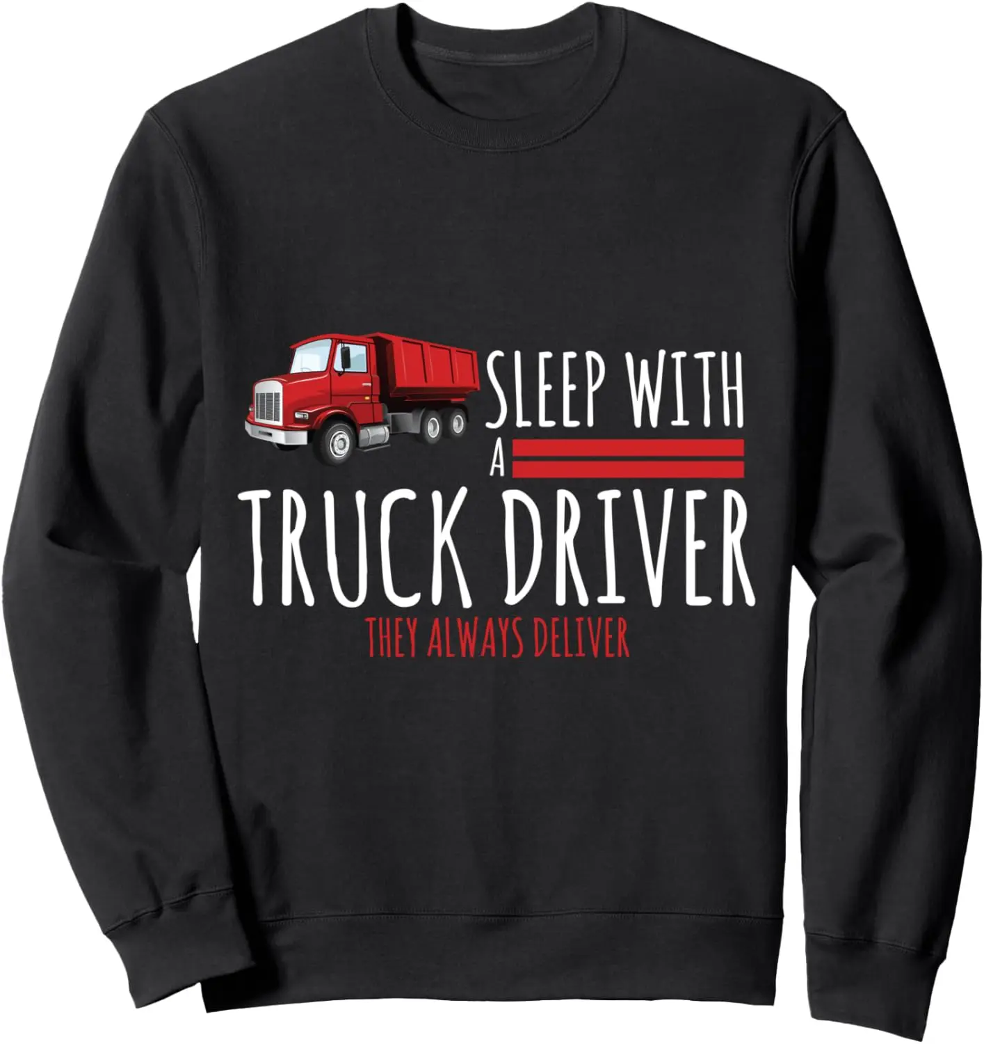 Sleep With A Truck Driver They Always Deliver Sweatshirt