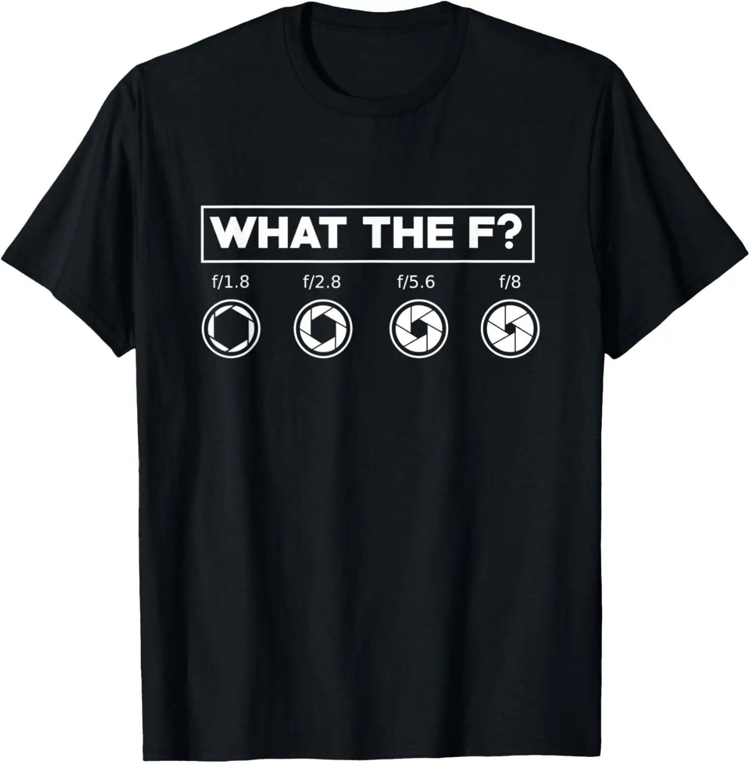 

Funny Photography Camera F-Stop Lens What The F Camera Day T-Shirt