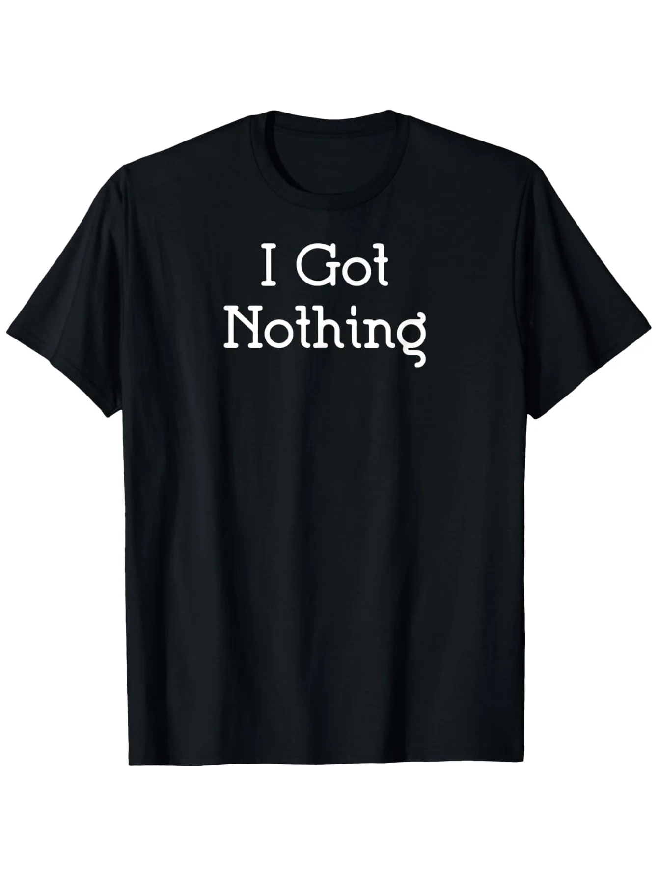 

Funny I Got Nothing Sarcastic Quote Graphic Tee Casual Round Neck Short Sleeve Printed Tee for Men & Women Soft Fabric Unisex
