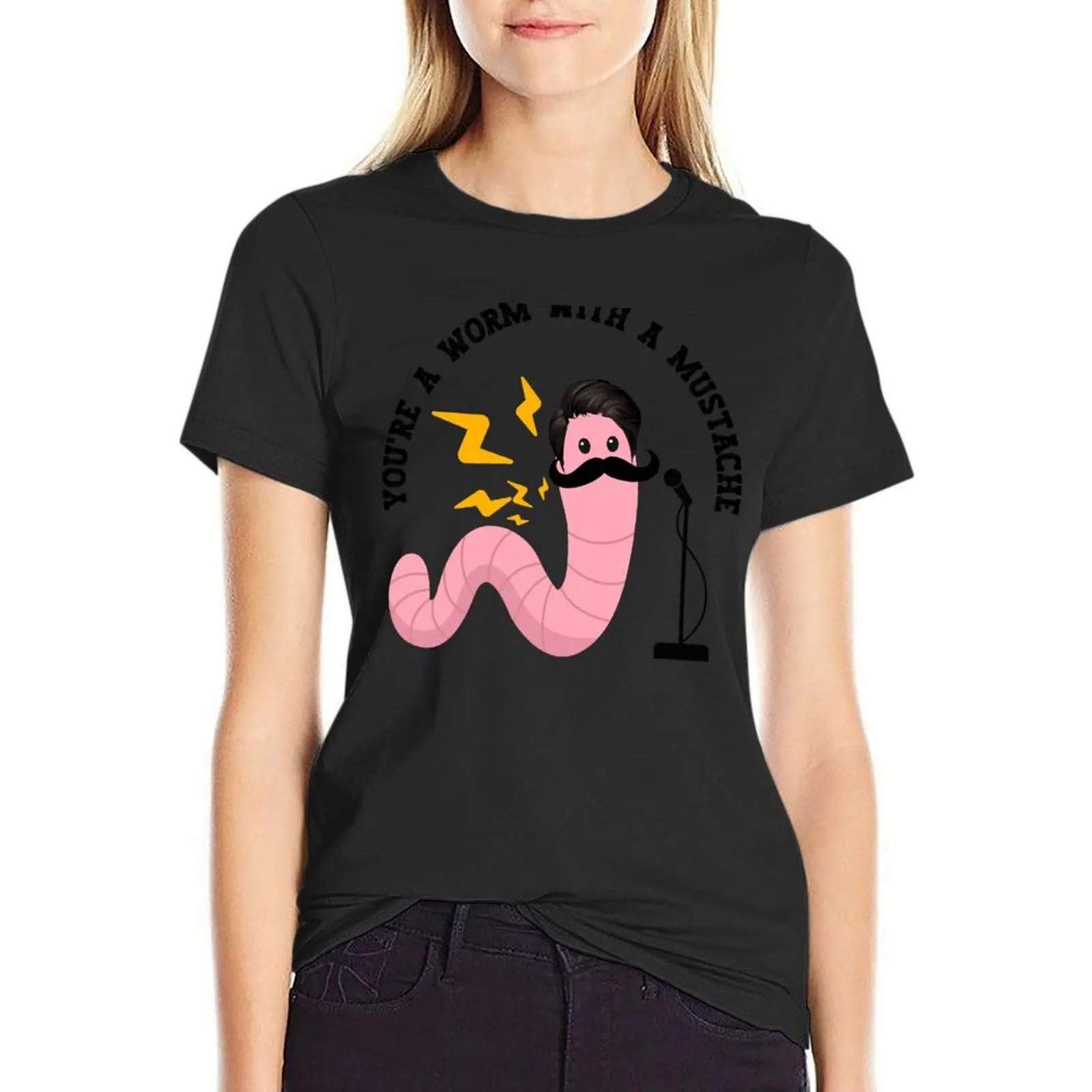 You're A Worm With A Mustache T-shirt Blouse funny t-shirts for Women graphic tees