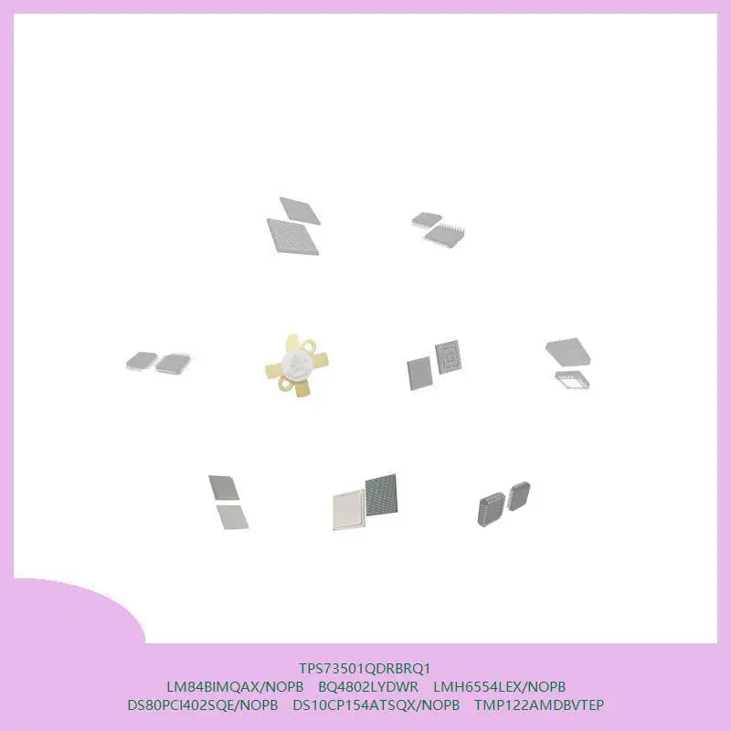 tps73501qdrbrq1-lm84bimqax-nopb-bq4802lydwr-lmh6554lex-nopb-ds80pci402sqe-nopb-ds10cp154atsqx-nopb-tmp122amdbvtep