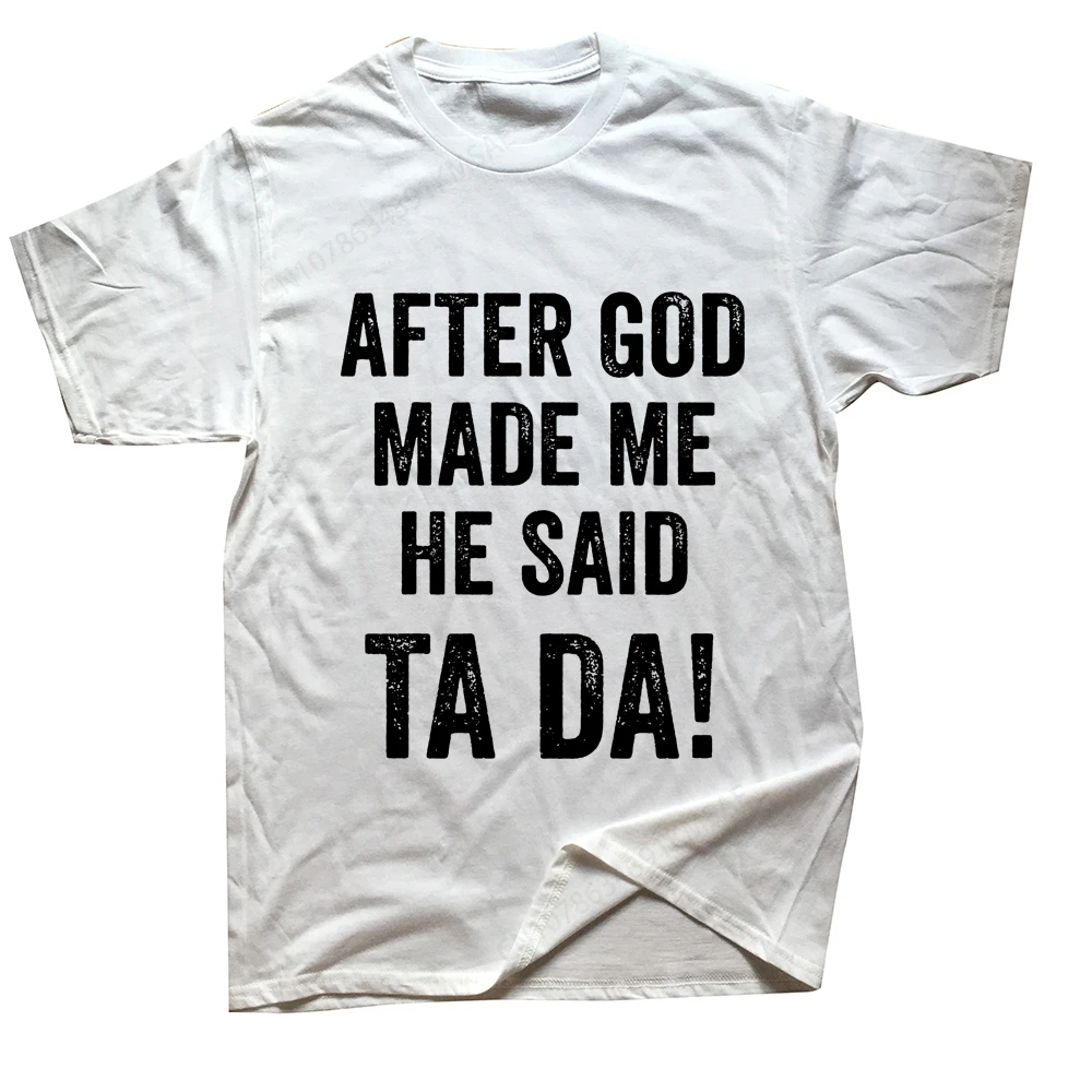 After God Made Me He Said Funny Christian Humor T Shirts Streetwear Short Sleeve Birthday Gifts Summer T-shirt Mens Clothing