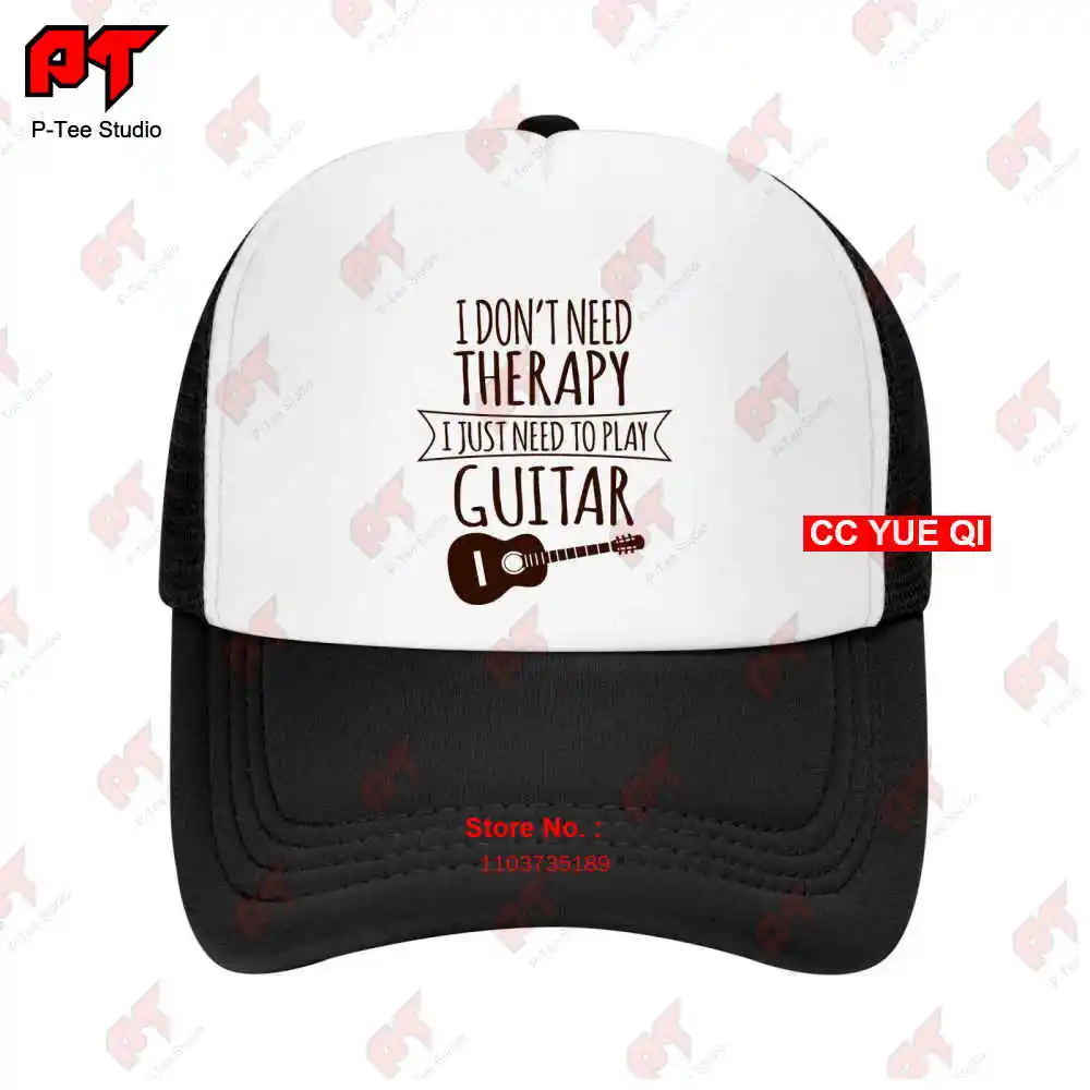 I Dont Need Therapy I Just Need To Play Guitar Baseball Caps Truck Cap 8ETL