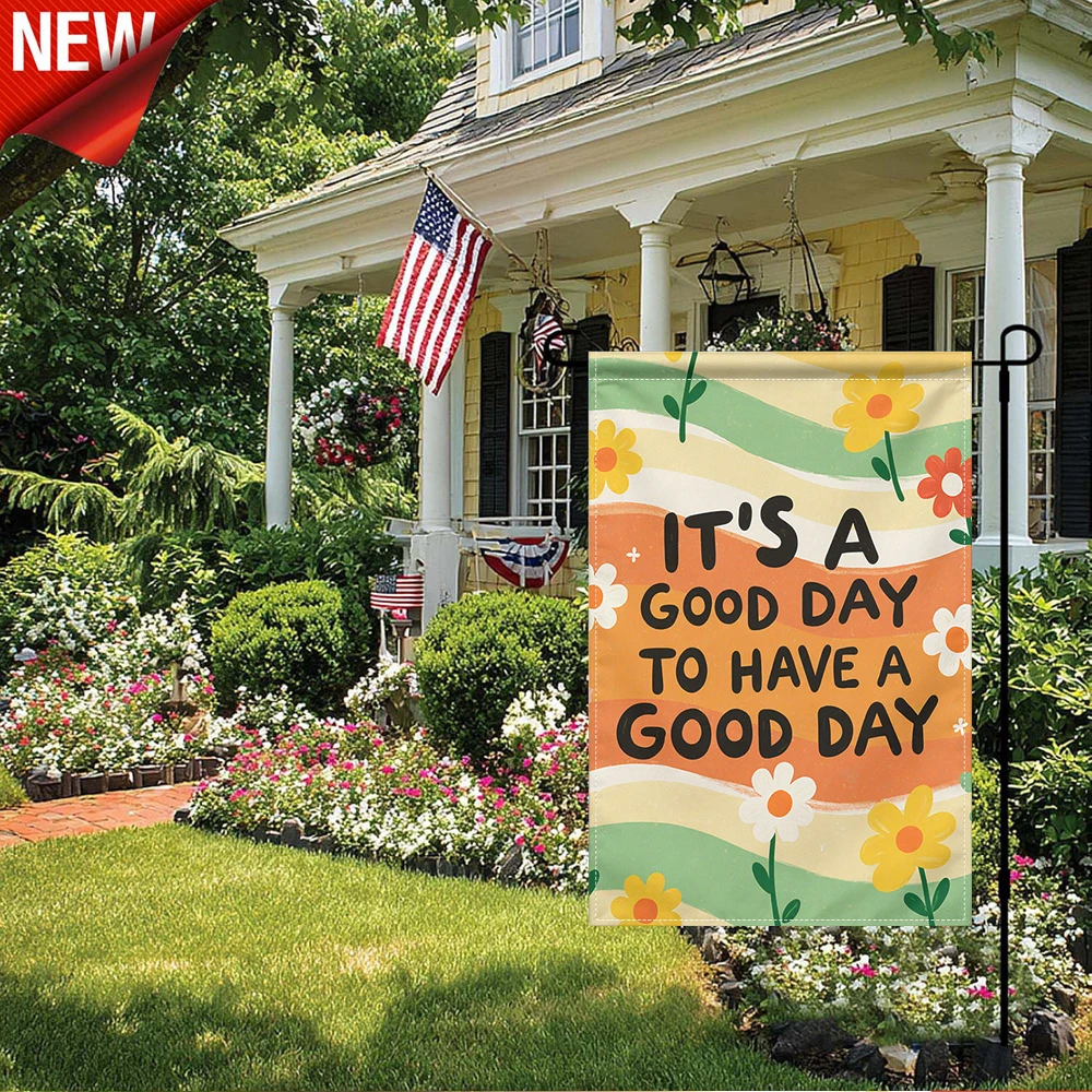 

1PC, It's A Good Day To Have A Good Day Garden Flag, Spring Summer Floral Outdoor Decorative Flag, Double Sided Colorful Flower Wave Yard Flag, Seasonal Welcome Garden Flag for Patio Lawn Porch Farmhouse, Holiday Party Outside Dec