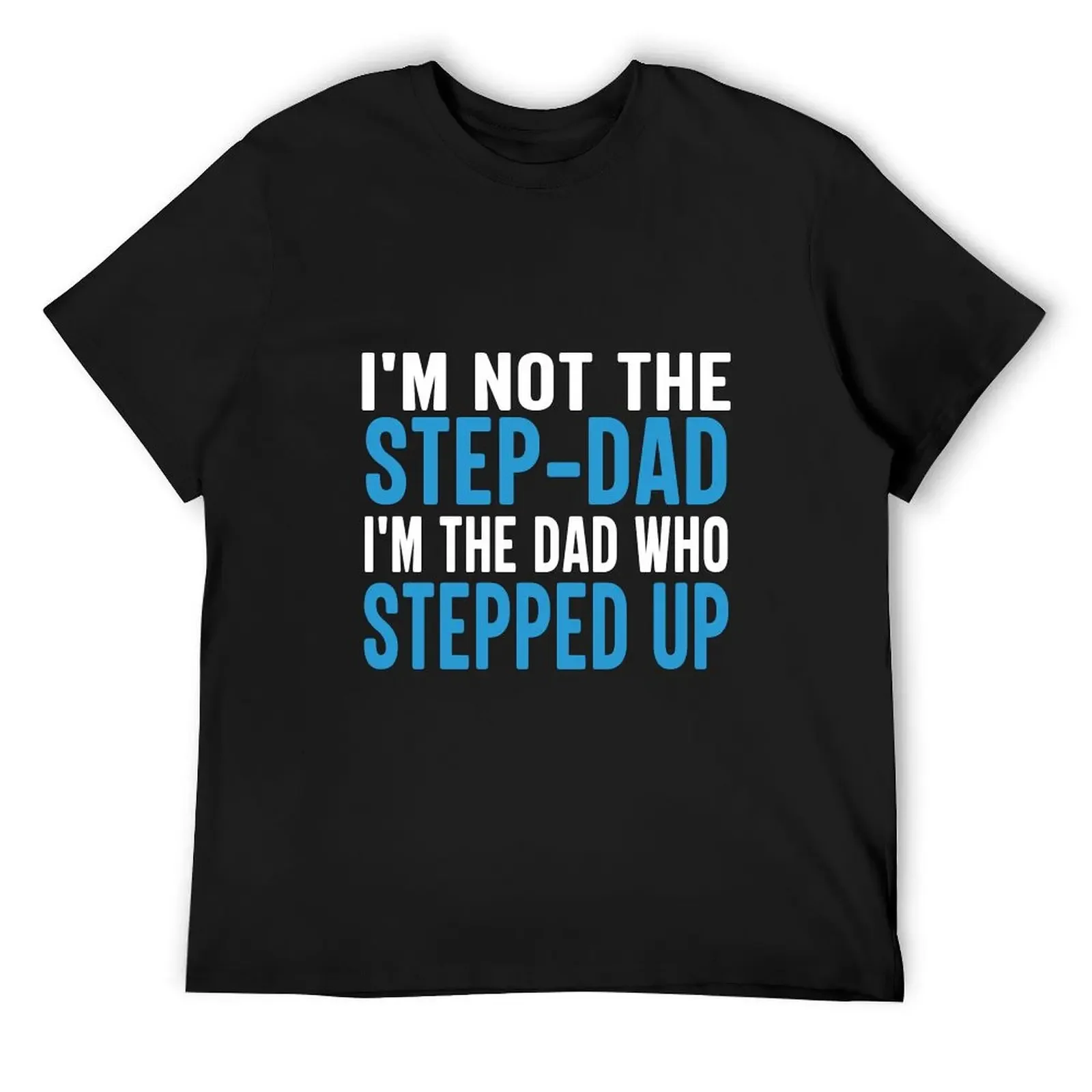 

Mens I’m Not The Step-Dad, I’m The Dad Who Stepped Up T-Shirt designer shirts korean fashion kawaii clothes mens cotton t shirts