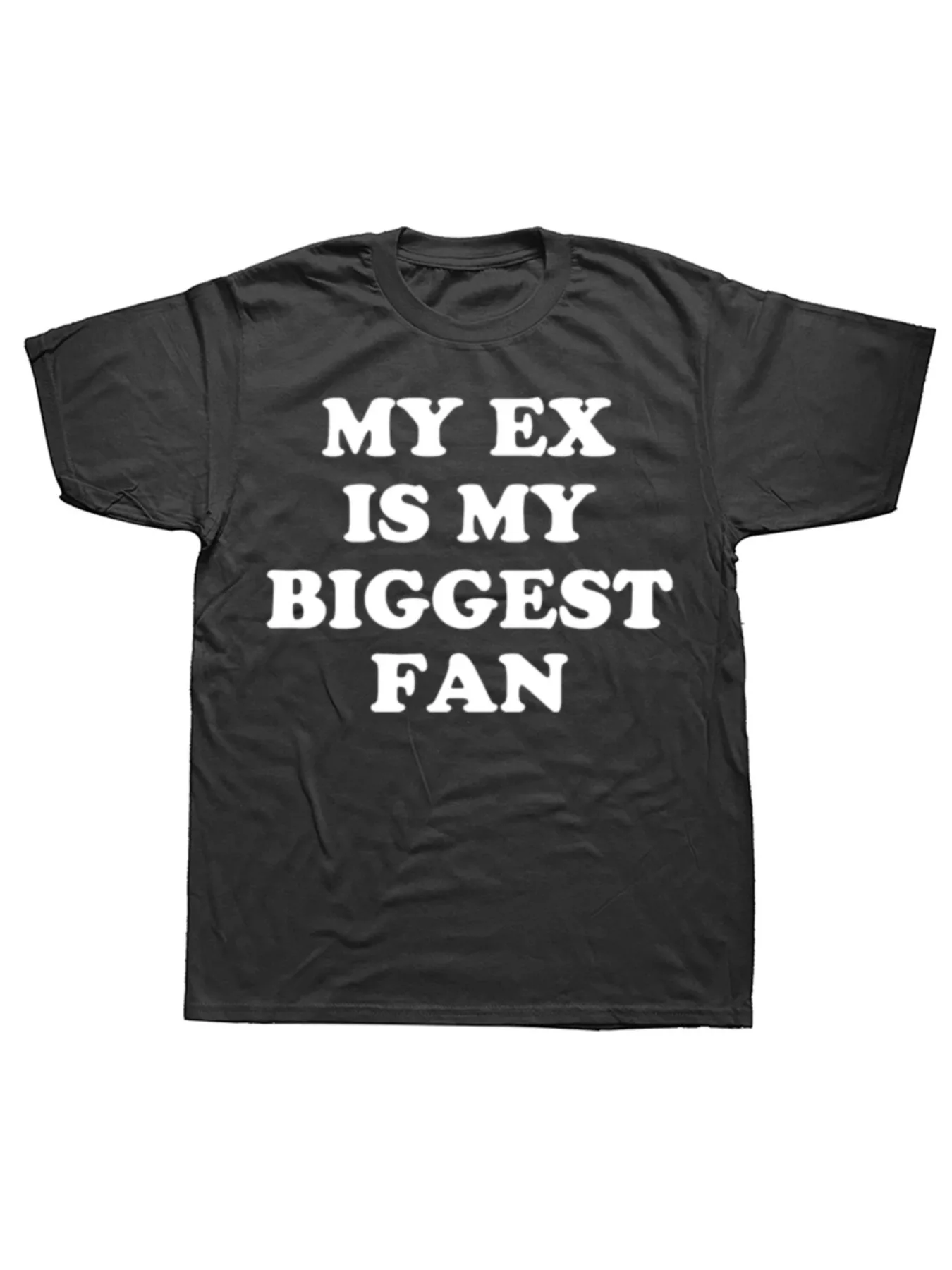 My Ex Is My Biggest Fan T-Shirt Funny Exgirlfriend Exboyfriend Men Fashion Casual Tee Cotton Loose Oversized Men's T Shirt Meme