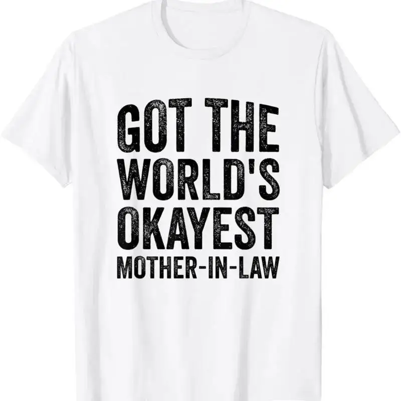 Got The World's Okayest Mother In Law T Shirt