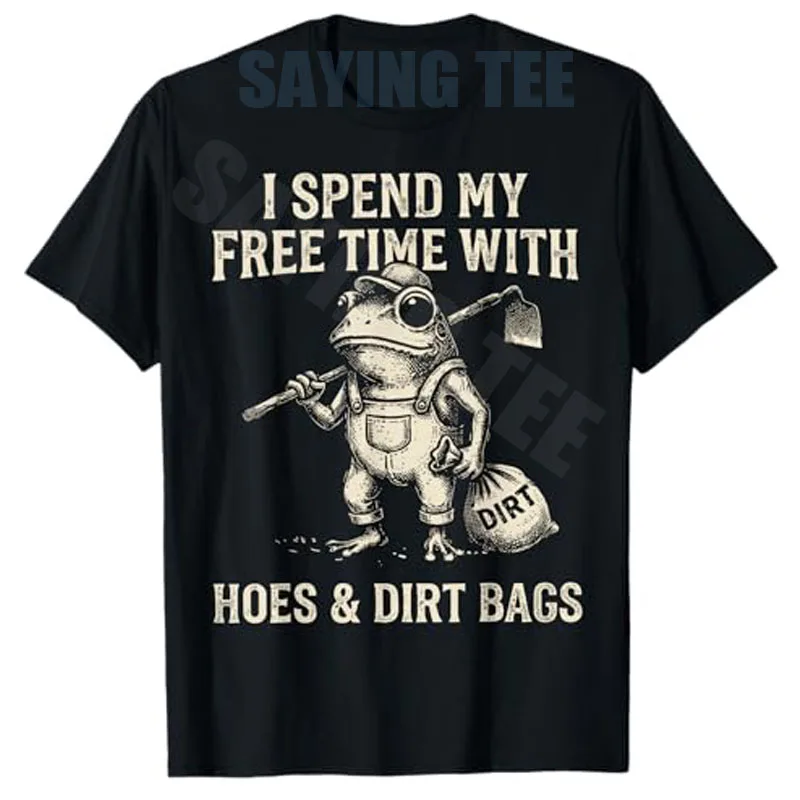 I Spend My Free Time with Hoes & Dirt Bags Frog Gardening T-Shirt Y2K Sarcasm Plants Garden Farmer Saying Tee Outdoor Clothes