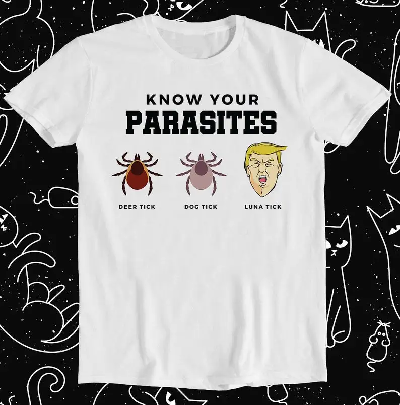 

Know Your Parasites Anti-Trump Lunatic Trump Luna Tick Retro Funny Meme Gift Tee T Shirt 1282